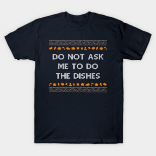 Do Not Ask Me To Do the Dishes Funny Ugly Christmas T-Shirt